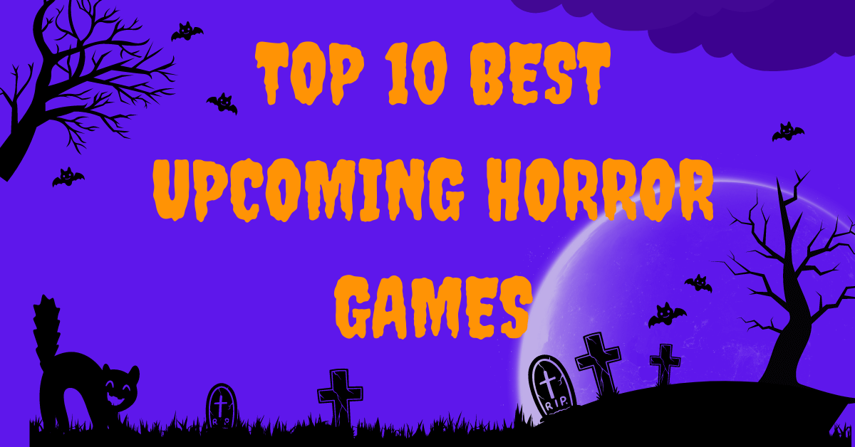 Top 10 best upcoming horror games