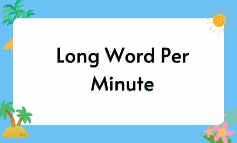 In this picture you will see the words Long word per minute.